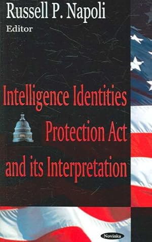 Seller image for Intelligence Identities Protection Act and its Interpretation for sale by GreatBookPrices