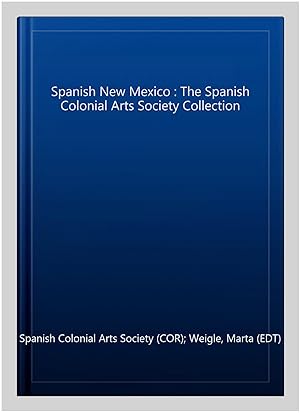 Image du vendeur pour Spanish New Mexico : The Spanish Colonial Arts Society Collection mis en vente par GreatBookPrices