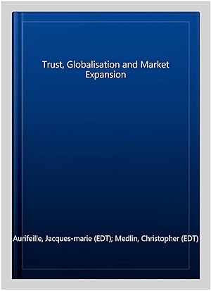 Image du vendeur pour Trust, Globalisation and Market Expansion mis en vente par GreatBookPrices