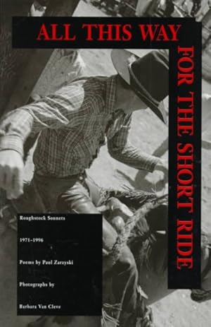Seller image for All This Way for the Short Ride : Roughstock Sonnets 1971-1996 : Poems for sale by GreatBookPrices