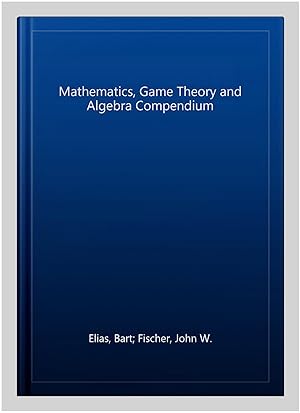 Immagine del venditore per Mathematics, Game Theory and Algebra Compendium venduto da GreatBookPrices