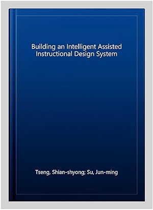 Seller image for Building an Intelligent Assisted Instructional Design System for sale by GreatBookPrices