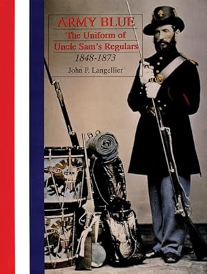 Image du vendeur pour Army Blue : The Uniform of Uncle Sam's Regulars 1848-1873 mis en vente par GreatBookPrices
