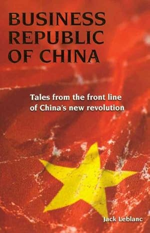 Bild des Verkufers fr Business Republic of China : Tales from the Front Line of China's New Revolution zum Verkauf von GreatBookPrices
