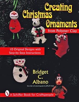 Image du vendeur pour Creating Christmas Ornaments from Polymer Clay : 10 Original Designs With Step-By-Step Instructions mis en vente par GreatBookPrices