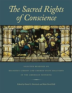 Seller image for Sacred Rights of Conscience : Selected Readings on Religious Liberty and Church-State Relations in the American Founding for sale by GreatBookPrices