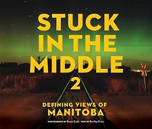 Image du vendeur pour Stuck in the Middle : Defining Views of Manitoba mis en vente par GreatBookPrices