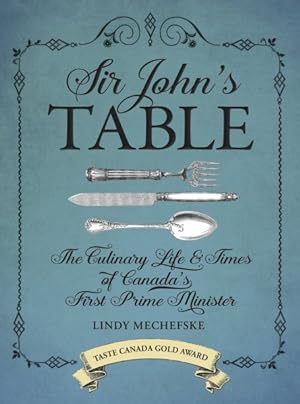 Seller image for Sir John's Table : The Culinary Life & Times of Canada's First Prime Minister, Goose Lane Editions for sale by GreatBookPrices
