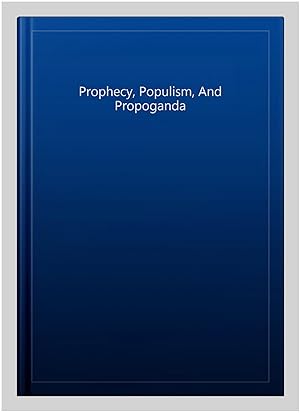 Imagen del vendedor de Prophecy, Populism, And Propoganda a la venta por GreatBookPrices