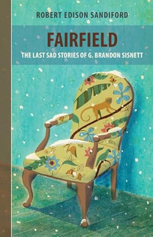 Image du vendeur pour Fairfield : The Last Sad Stories of G. Brandon Sisnett mis en vente par GreatBookPrices