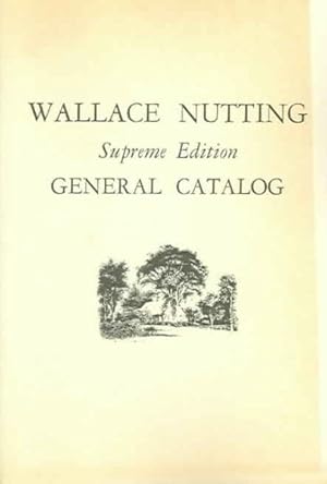 Bild des Verkufers fr Wallace Nutting, Supreme Edition, General Catalog : Supreme Edition General Catalog zum Verkauf von GreatBookPrices