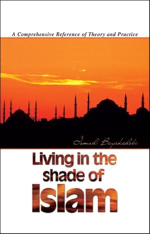 Seller image for Living in the Shade of Islam : A Comprehensive Reference of Theory And Practice for sale by GreatBookPrices