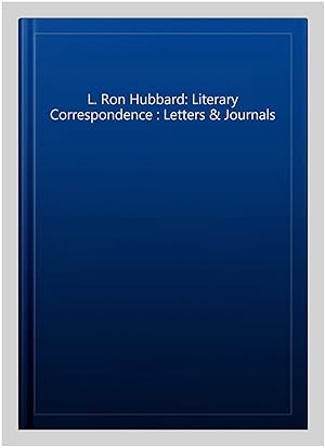 Seller image for L. Ron Hubbard: Literary Correspondence : Letters & Journals for sale by GreatBookPrices