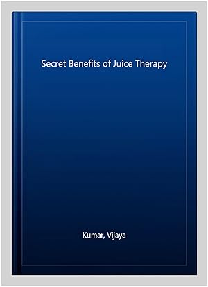 Imagen del vendedor de Secret Benefits of Juice Therapy a la venta por GreatBookPrices