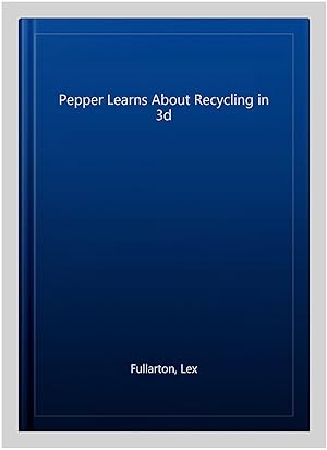 Imagen del vendedor de Pepper Learns About Recycling in 3d a la venta por GreatBookPrices