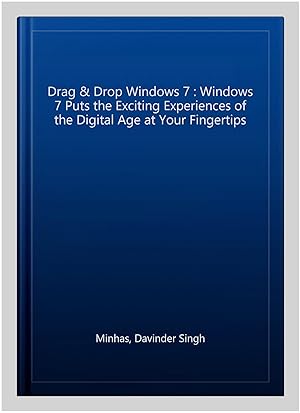 Seller image for Drag & Drop Windows 7 : Windows 7 Puts the Exciting Experiences of the Digital Age at Your Fingertips for sale by GreatBookPrices