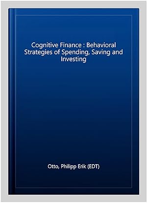 Imagen del vendedor de Cognitive Finance : Behavioral Strategies of Spending, Saving and Investing a la venta por GreatBookPrices