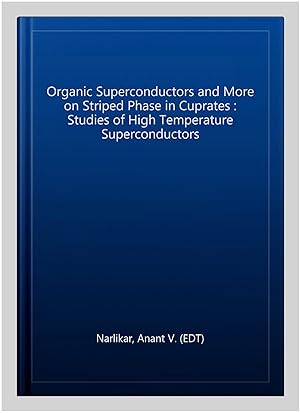 Seller image for Organic Superconductors and More on Striped Phase in Cuprates : Studies of High Temperature Superconductors for sale by GreatBookPrices