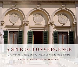 Imagen del vendedor de Site of Convergence : Celebrating 10 Years of the Monash University Prato Centre a la venta por GreatBookPrices