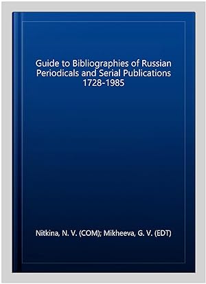 Image du vendeur pour Guide to Bibliographies of Russian Periodicals and Serial Publications 1728-1985 mis en vente par GreatBookPrices