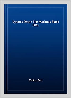 Seller image for Dyson's Drop : The Maximus Black Files for sale by GreatBookPrices