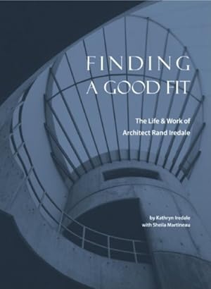 Seller image for Finding a Good Fit : The Life & Work of Architect Rand Iredale for sale by GreatBookPrices