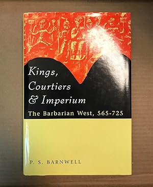 Kings, Courtiers and Imperium: The Barbarian West, AD 565-725