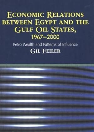 Image du vendeur pour Economic Relations Between Egypt and the Gulf Oil States, 1967-2000 : Petro-Wealth and Patterns of Influence mis en vente par GreatBookPrices