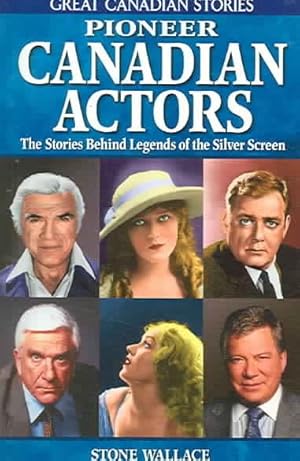 Bild des Verkufers fr Pioneer Canadian Actors : The Stories Behind Legends of the Silver Screen zum Verkauf von GreatBookPrices