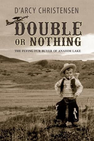 Imagen del vendedor de Double or Nothing : The Flying Fur Buyer of Anahim Lake a la venta por GreatBookPrices