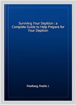 Bild des Verkufers fr Surviving Your Depition : a Complete Guide to Help Prepare for Your Depition zum Verkauf von GreatBookPrices