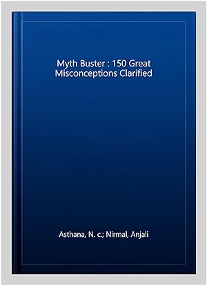 Seller image for Myth Buster : 150 Great Misconceptions Clarified for sale by GreatBookPrices