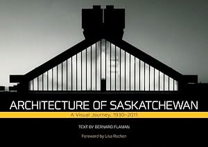 Seller image for Architecture in Saskatchewan : A Visual Journey, 1930-2011 for sale by GreatBookPrices