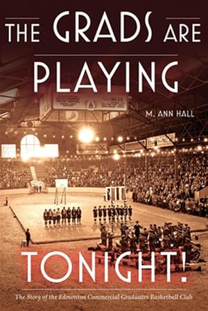 Immagine del venditore per Grads Are Playing Tonight! : The Story of the Edmonton Commercial Graduates Basketball Club venduto da GreatBookPrices