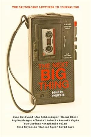 Immagine del venditore per Next Big Thing : The Dalton Camp Lectures in Journalism venduto da GreatBookPrices