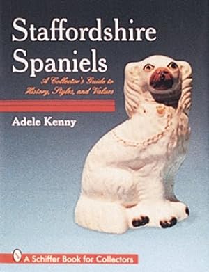 Immagine del venditore per Staffordshire Spaniels : A Collector's Guide to History, Styles, and Values venduto da GreatBookPrices