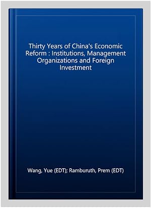 Imagen del vendedor de Thirty Years of China's Economic Reform : Institutions, Management Organizations and Foreign Investment a la venta por GreatBookPrices