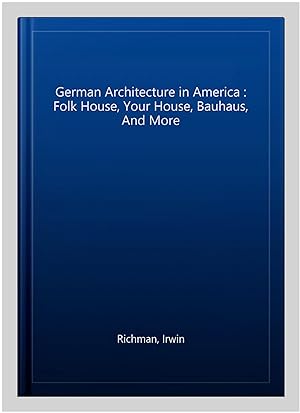 Seller image for German Architecture in America : Folk House, Your House, Bauhaus, And More for sale by GreatBookPrices