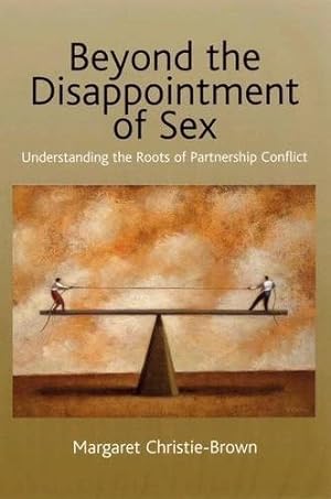 Seller image for Beyond the Disappointment of Sex : Understanding the Roots of Partnership Conflict for sale by GreatBookPrices