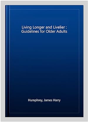 Seller image for Living Longer and Livelier : Guidelines for Older Adults for sale by GreatBookPrices