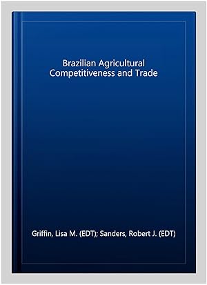 Image du vendeur pour Brazilian Agricultural Competitiveness and Trade mis en vente par GreatBookPrices