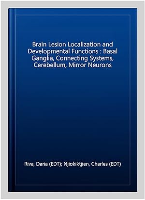 Seller image for Brain Lesion Localization and Developmental Functions : Basal Ganglia, Connecting Systems, Cerebellum, Mirror Neurons for sale by GreatBookPrices