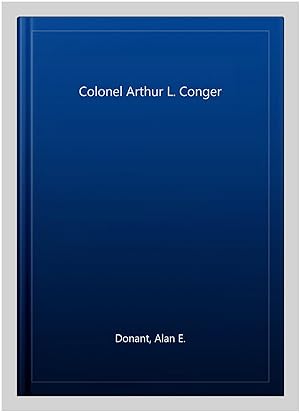 Seller image for Colonel Arthur L. Conger for sale by GreatBookPrices