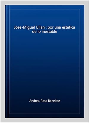 Immagine del venditore per Jose-Miguel Ullan : por una estetica de lo inestable -Language: spanish venduto da GreatBookPrices