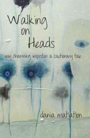Seller image for Walking on Heads : My Charming Imposter: a Cautionary Tale for sale by GreatBookPrices