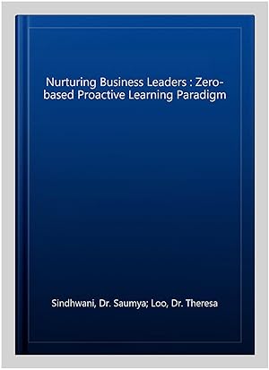 Seller image for Nurturing Business Leaders : Zero-based Proactive Learning Paradigm for sale by GreatBookPrices