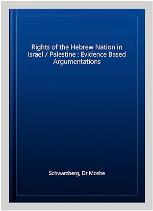 Bild des Verkufers fr Rights of the Hebrew Nation in Israel / Palestine : Evidence Based Argumentations zum Verkauf von GreatBookPrices