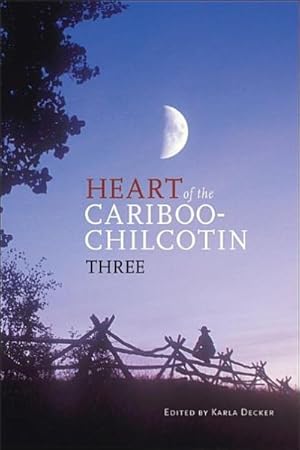 Seller image for Heart of the Cariboo-Chilcotin Three for sale by GreatBookPrices