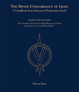 Imagen del vendedor de Divine Concordance of Light : A Handbook from Heaven to Progression Earth: The Seven Rays of God "Seven Studies of the Soul's Earthly Pilgrimage of Service Upon the Seven Cosmic-Physical Rays" a la venta por GreatBookPrices