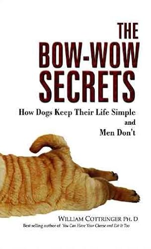 Image du vendeur pour Bow-Wow Secrets : How Dogs Keep Their Life Simple and Men Don't mis en vente par GreatBookPrices